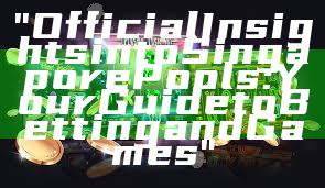 "Official Insights into Singapore Pools: Your Guide to Betting and Games"