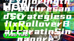 "Exploring the Features and Strategies of 1x Rollover Baccarat in Singapore"