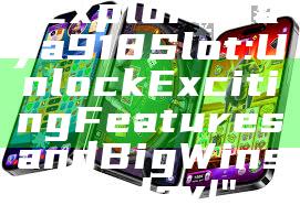 "Explore Kaya918 Slot: Unlock Exciting Features and Big Wins Today!"