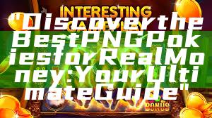 "Discover the Best PNG Pokies for Real Money: Your Ultimate Guide"