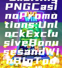 "Exciting PNG Casino Promotions: Unlock Exclusive Bonuses and Win Big Today!"